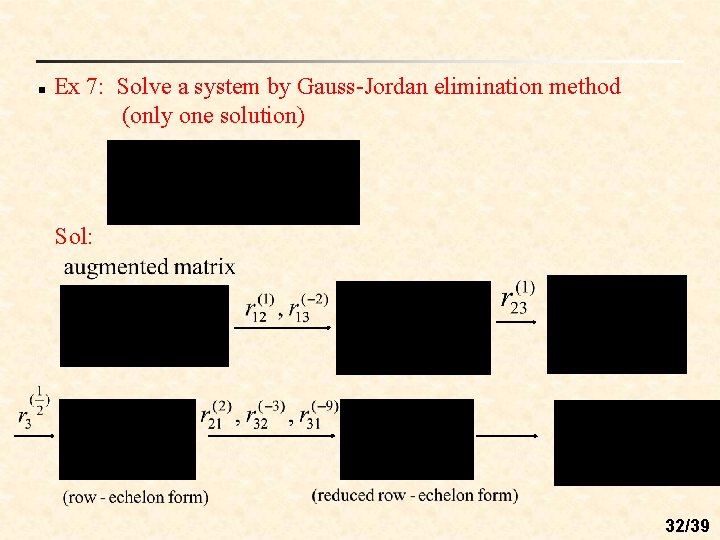 n Ex 7: Solve a system by Gauss-Jordan elimination method (only one solution) Sol: