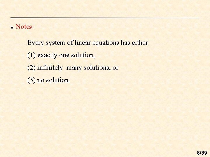 n Notes: Every system of linear equations has either (1) exactly one solution, (2)