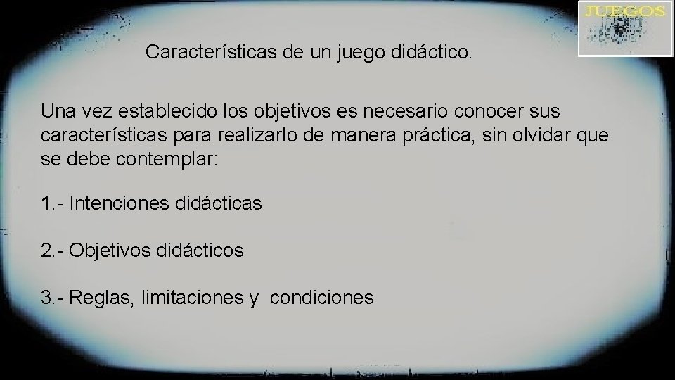 Características de un juego didáctico. Una vez establecido los objetivos es necesario conocer sus