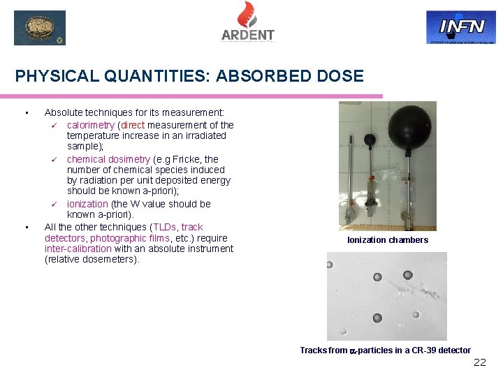 PHYSICAL QUANTITIES: ABSORBED DOSE • • Absolute techniques for its measurement: ü calorimetry (direct