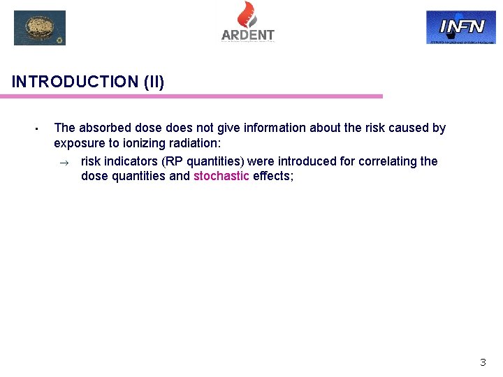 INTRODUCTION (II) • The absorbed dose does not give information about the risk caused