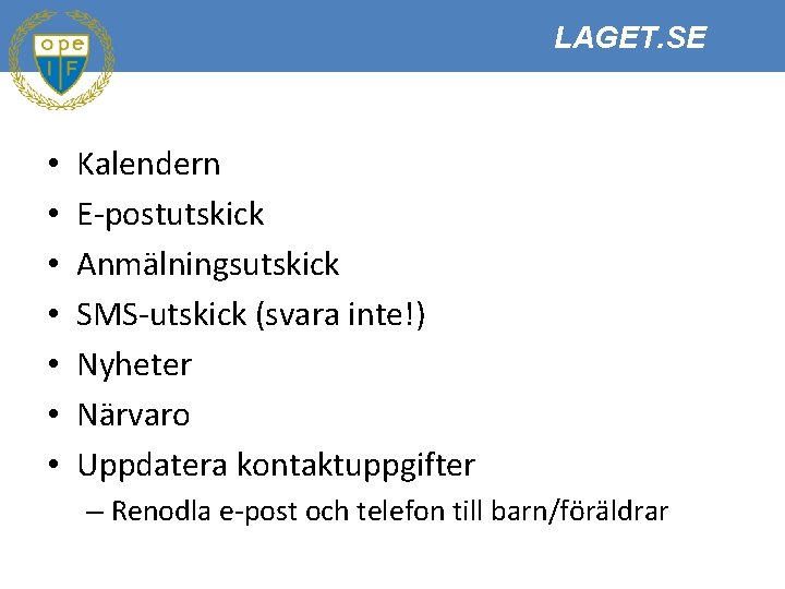 LAGET. SE • • Kalendern E-postutskick Anmälningsutskick SMS-utskick (svara inte!) Nyheter Närvaro Uppdatera kontaktuppgifter