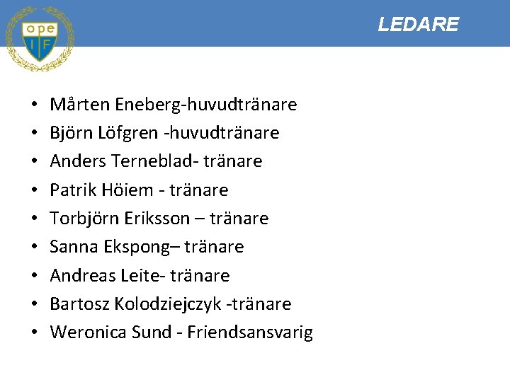 LEDARE • • • Mårten Eneberg-huvudtränare Björn Löfgren -huvudtränare Anders Terneblad- tränare Patrik Höiem