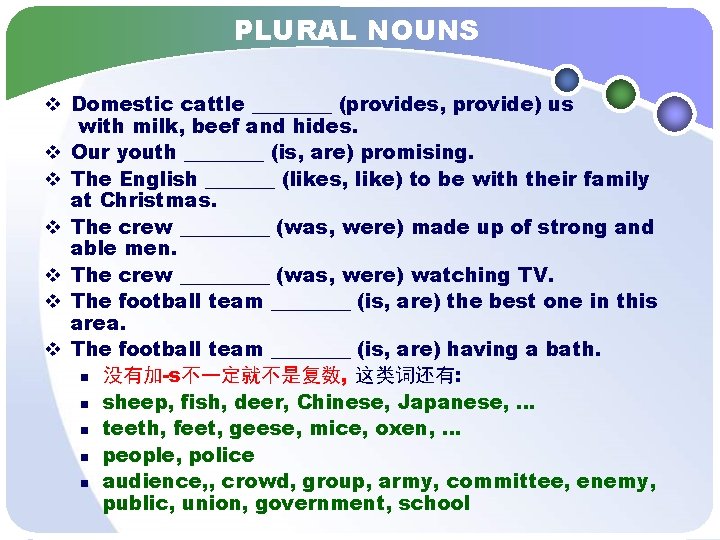 PLURAL NOUNS v Domestic cattle ____ (provides, provide) us with milk, beef and hides.