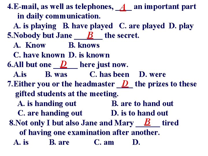 4. E-mail, as well as telephones, ____ an important part A in daily communication.