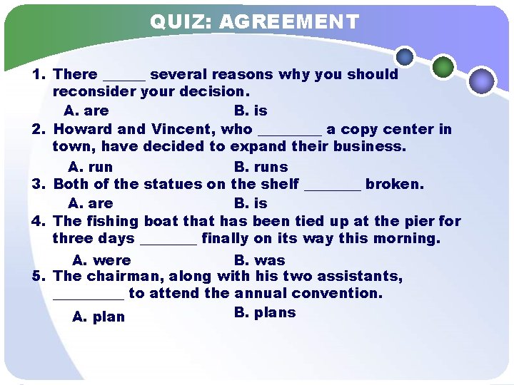 QUIZ: AGREEMENT 1. There ______ several reasons why you should reconsider your decision. A.