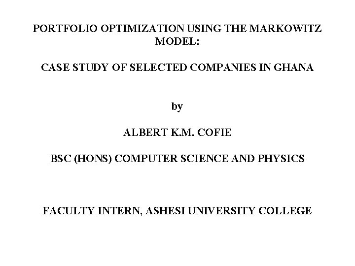 PORTFOLIO OPTIMIZATION USING THE MARKOWITZ MODEL: CASE STUDY OF SELECTED COMPANIES IN GHANA by