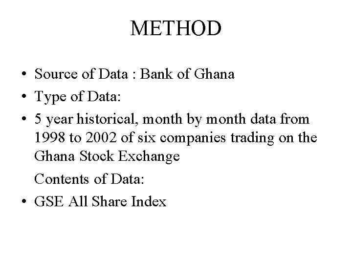 METHOD • Source of Data : Bank of Ghana • Type of Data: •