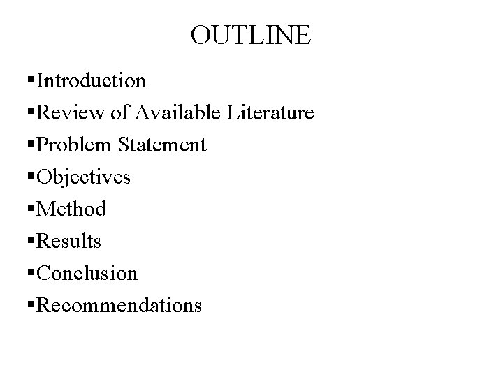 OUTLINE §Introduction §Review of Available Literature §Problem Statement §Objectives §Method §Results §Conclusion §Recommendations 