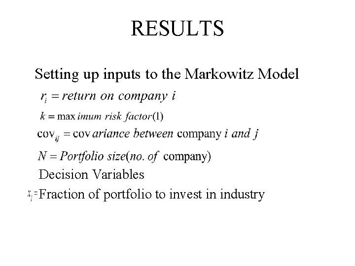 RESULTS Setting up inputs to the Markowitz Model Decision Variables Fraction of portfolio to