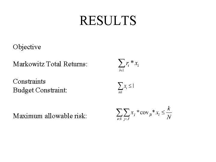 RESULTS Objective Markowitz Total Returns: Constraints Budget Constraint: Maximum allowable risk: 