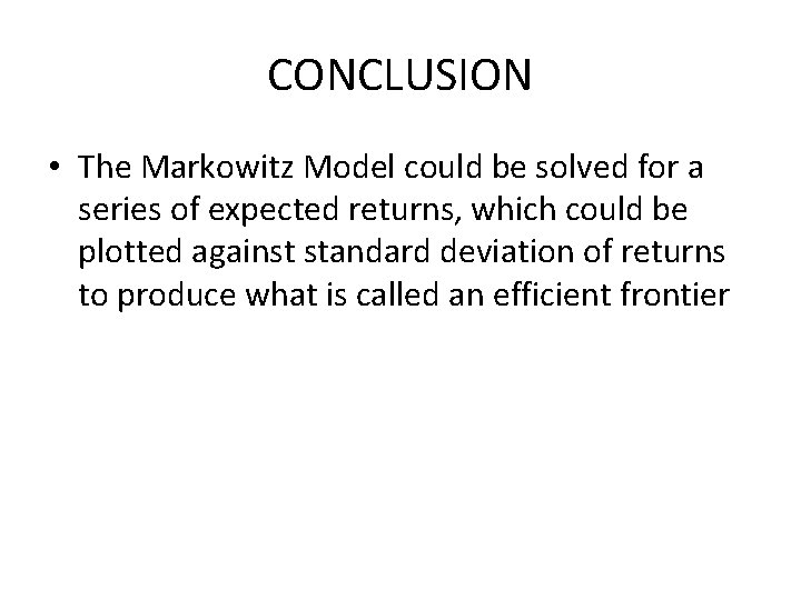 CONCLUSION • The Markowitz Model could be solved for a series of expected returns,