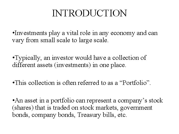 INTRODUCTION • Investments play a vital role in any economy and can vary from