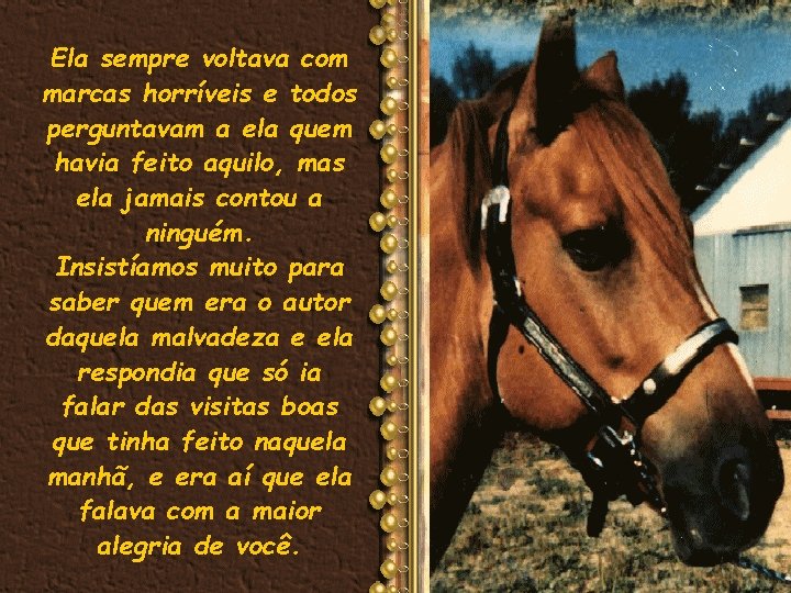 Ela sempre voltava com marcas horríveis e todos perguntavam a ela quem havia feito