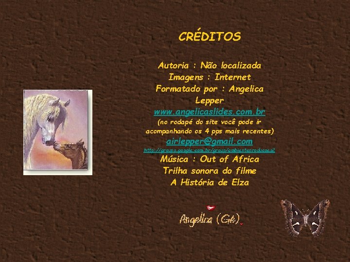 CRÉDITOS Autoria : Não localizada Imagens : Internet Formatado por : Angelica Lepper www.