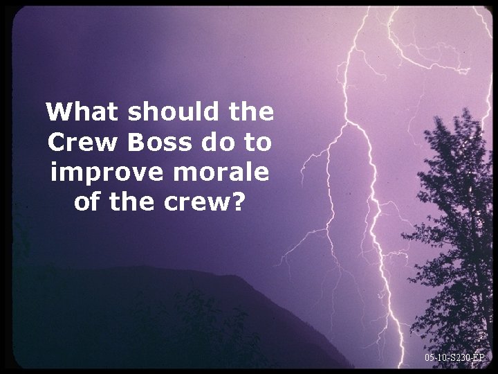 What should the Crew Boss do to improve morale of the crew? 05 -10