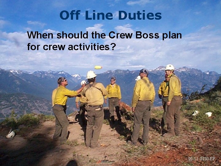 Off Line Duties When should the Crew Boss plan for crew activities? 05 -11