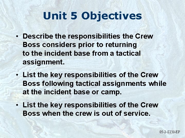 Unit 5 Objectives • Describe the responsibilities the Crew Boss considers prior to returning