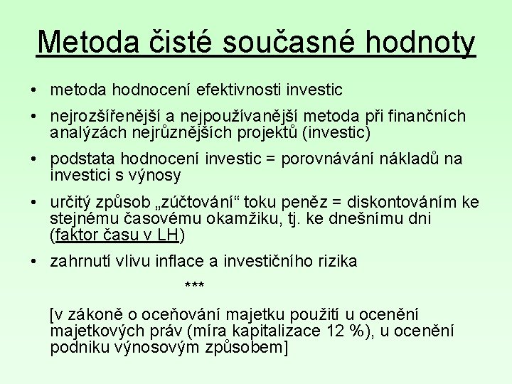 Metoda čisté současné hodnoty • metoda hodnocení efektivnosti investic • nejrozšířenější a nejpoužívanější metoda