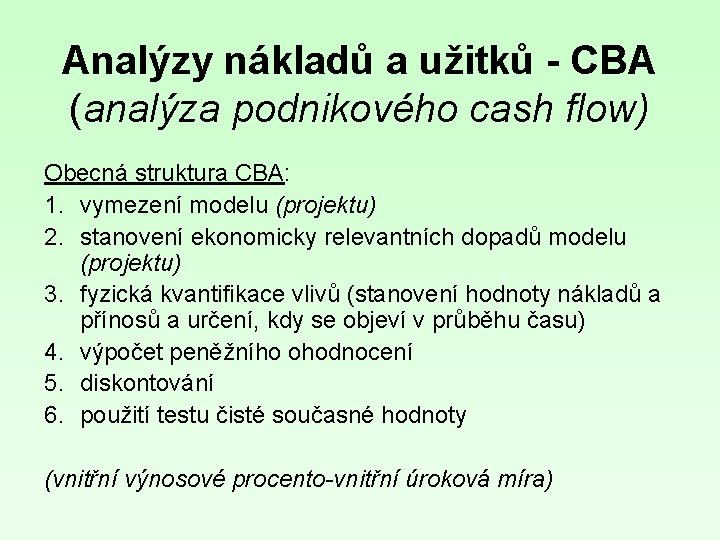 Analýzy nákladů a užitků - CBA (analýza podnikového cash flow) Obecná struktura CBA: 1.