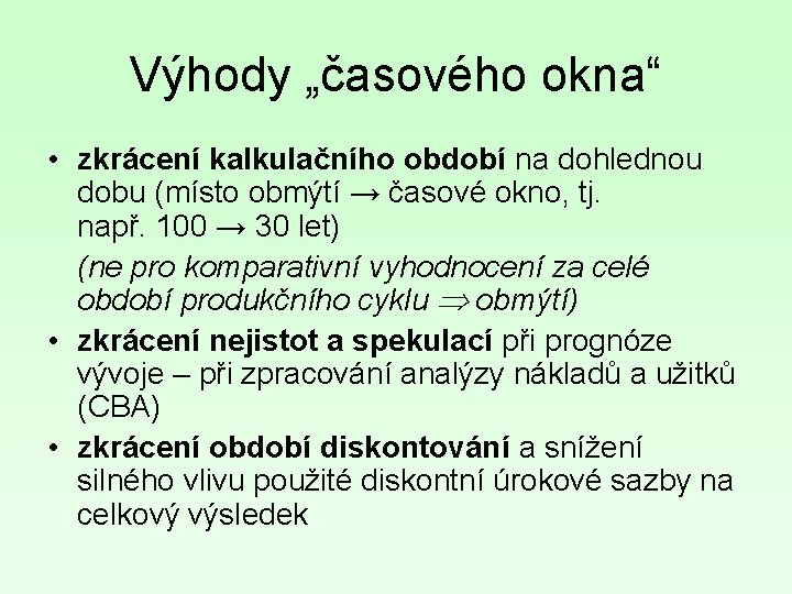 Výhody „časového okna“ • zkrácení kalkulačního období na dohlednou dobu (místo obmýtí → časové