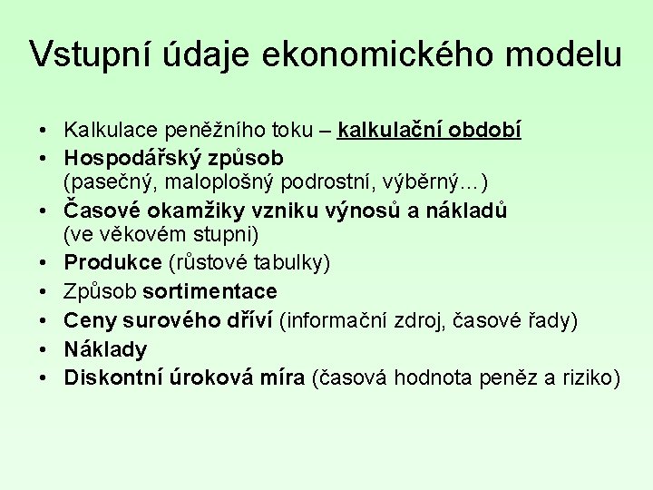 Vstupní údaje ekonomického modelu • Kalkulace peněžního toku – kalkulační období • Hospodářský způsob