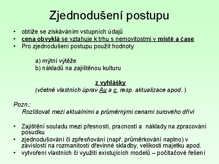 Zjednodušení postupu • obtíže se získáváním vstupních údajů • cena obvyklá se vztahuje k