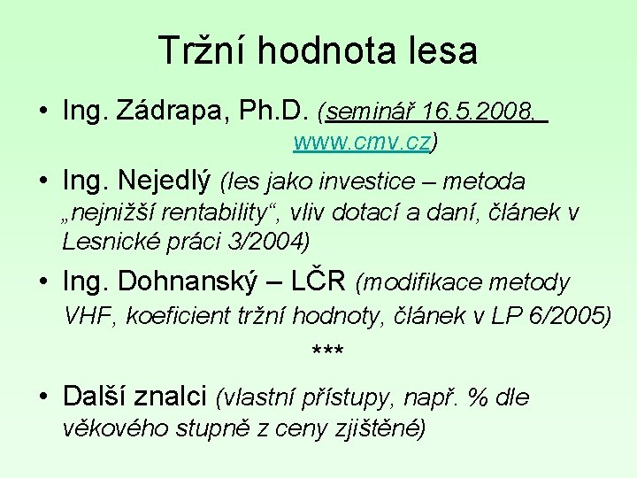 Tržní hodnota lesa • Ing. Zádrapa, Ph. D. (seminář 16. 5. 2008, www. cmv.