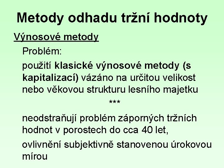 Metody odhadu tržní hodnoty Výnosové metody Problém: použití klasické výnosové metody (s kapitalizací) vázáno