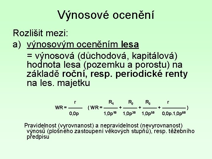 Výnosové ocenění Rozlišit mezi: a) výnosovým oceněním lesa = výnosová (důchodová, kapitálová) hodnota lesa