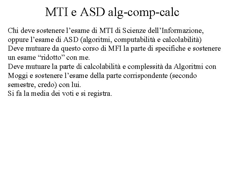 MTI e ASD alg-comp-calc Chi deve sostenere l’esame di MTI di Scienze dell’Informazione, oppure