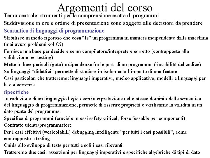 Argomenti del corso Tema centrale: strumenti per la comprensione esatta di programmi Suddivisione in