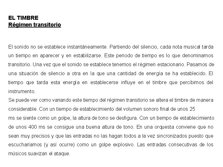 EL TIMBRE Régimen transitorio El sonido no se establece instantáneamente. Partiendo del silencio, cada