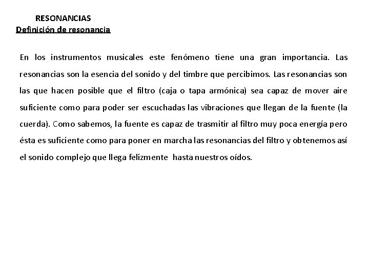 RESONANCIAS Definición de resonancia En los instrumentos musicales este fenómeno tiene una gran importancia.