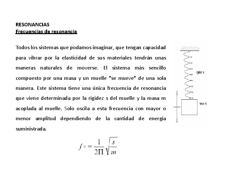 RESONANCIAS Frecuencias de resonancia Todos los sistemas que podamos imaginar, que tengan capacidad para