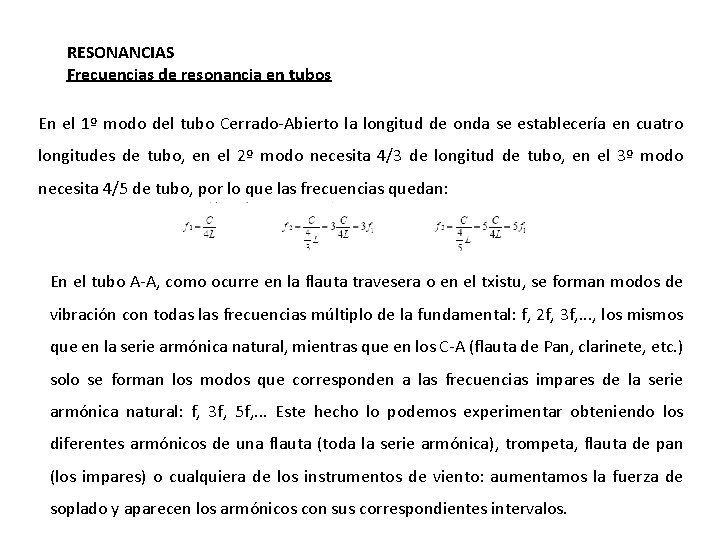 RESONANCIAS Frecuencias de resonancia en tubos En el 1º modo del tubo Cerrado-Abierto la