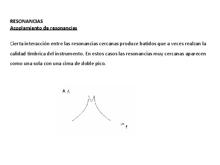 RESONANCIAS Acoplamiento de resonancias Cierta interacción entre las resonancias cercanas produce batidos que a