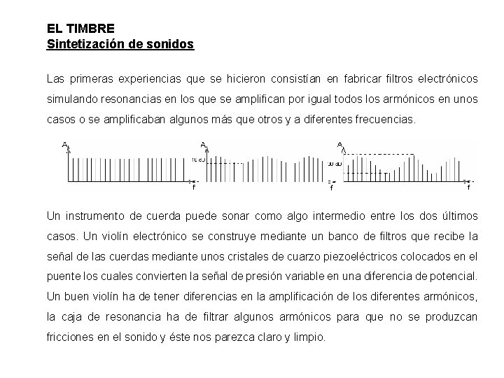 EL TIMBRE Sintetización de sonidos Las primeras experiencias que se hicieron consistían en fabricar