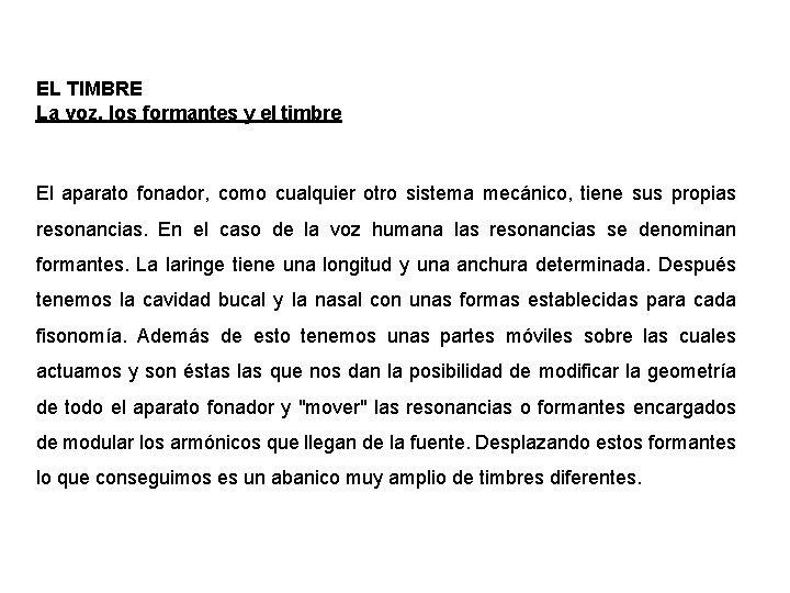 EL TIMBRE La voz, los formantes y el timbre El aparato fonador, como cualquier