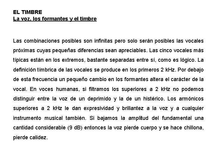 EL TIMBRE La voz, los formantes y el timbre Las combinaciones posibles son infinitas