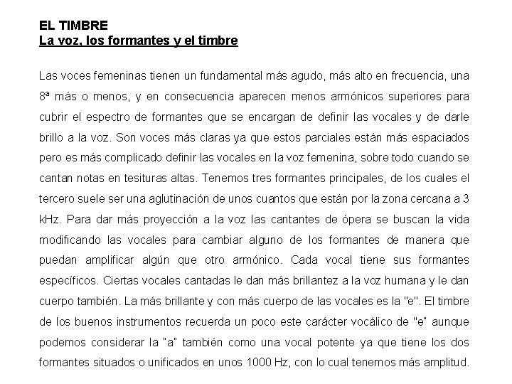 EL TIMBRE La voz, los formantes y el timbre Las voces femeninas tienen un