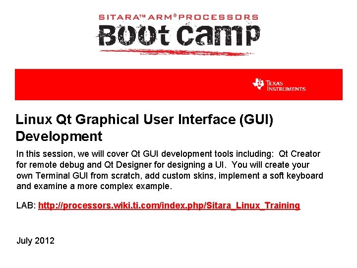 Linux Qt Graphical User Interface (GUI) Development In this session, we will cover Qt