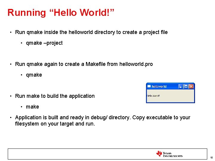 Running “Hello World!” • Run qmake inside the helloworld directory to create a project