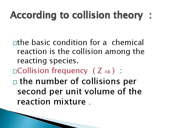 According to collision theory : �the basic condition for a chemical reaction is the