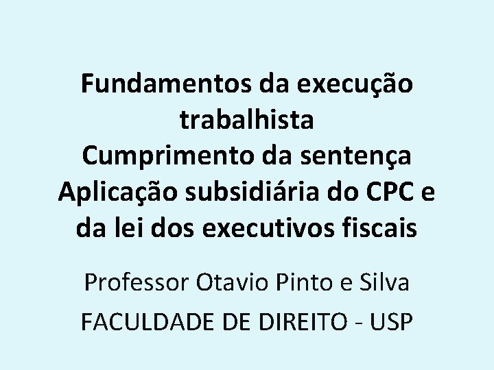 Fundamentos da execução trabalhista Cumprimento da sentença Aplicação subsidiária do CPC e da lei