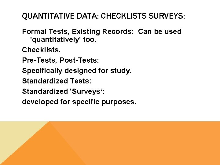 QUANTITATIVE DATA: CHECKLISTS SURVEYS: Formal Tests, Existing Records: Can be used 'quantitatively' too. Checklists.