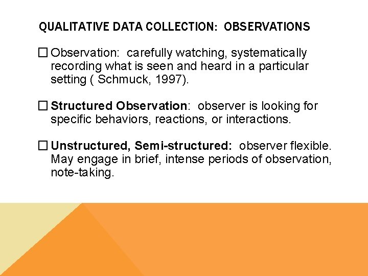 QUALITATIVE DATA COLLECTION: OBSERVATIONS � Observation: carefully watching, systematically recording what is seen and