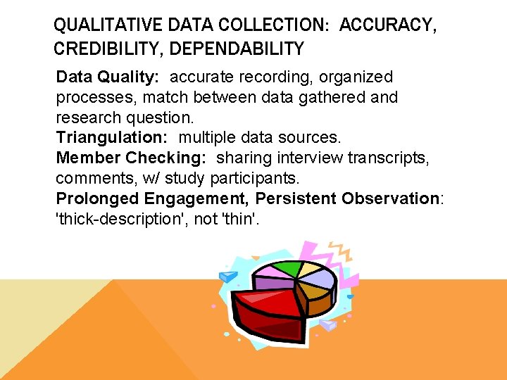 QUALITATIVE DATA COLLECTION: ACCURACY, CREDIBILITY, DEPENDABILITY Data Quality: accurate recording, organized processes, match between