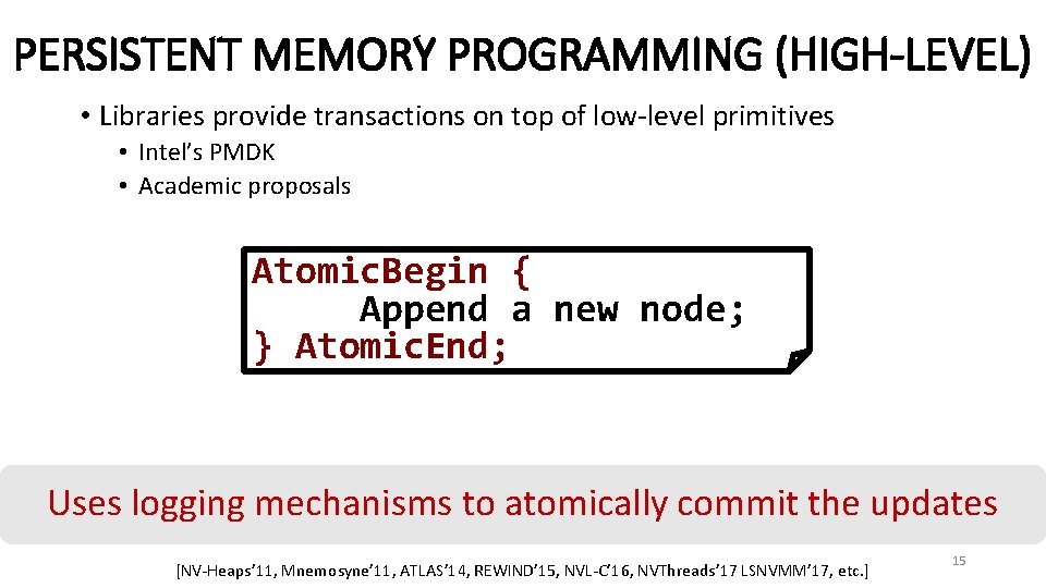 PERSISTENT MEMORY PROGRAMMING (HIGH-LEVEL) • Libraries provide transactions on top of low-level primitives •