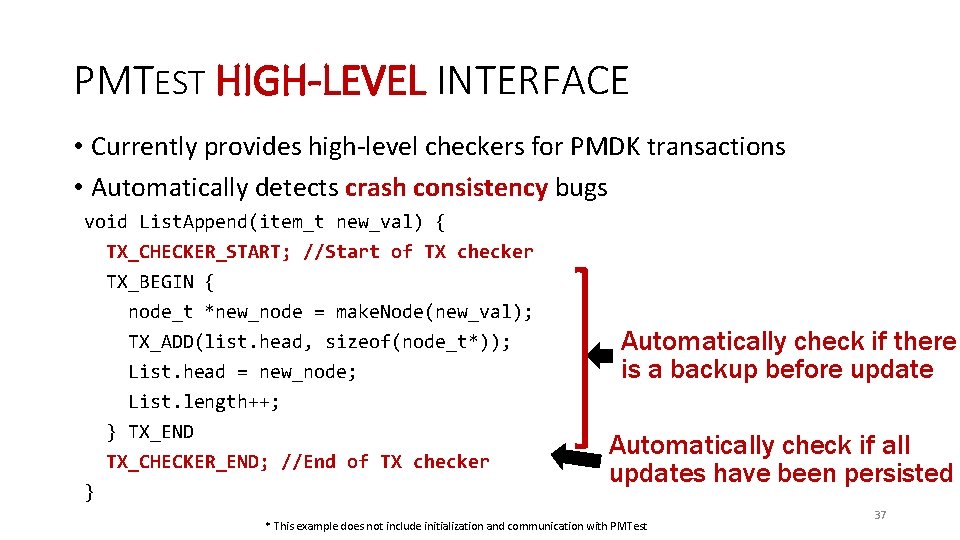 PMTEST HIGH-LEVEL INTERFACE • Currently provides high-level checkers for PMDK transactions • Automatically detects